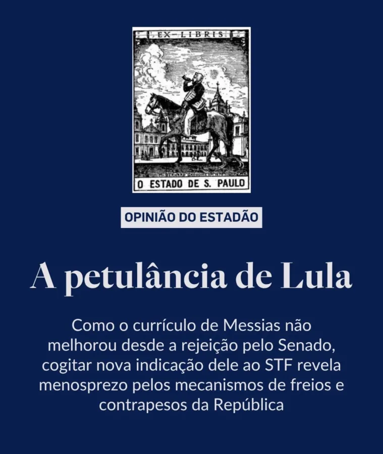 Editorial Estadão Lula STF Senado petulância indicação